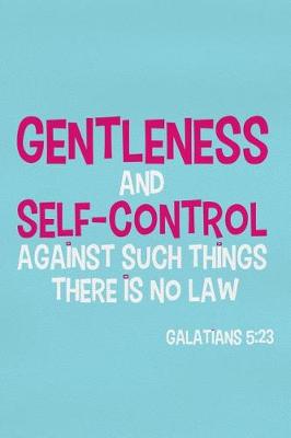 Book cover for Gentleness and Self-Control Against Such Things There Is No Law - Galatians 5