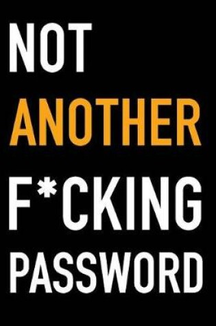 Cover of Not Another F*cking Password
