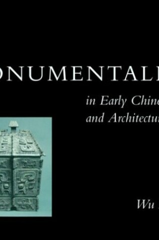 Cover of Monumentality in Early Chinese Art and Architecture