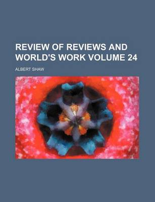 Book cover for Review of Reviews and World's Work Volume 24