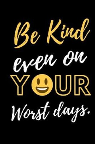 Cover of Be Kind Even On Your Worst Days