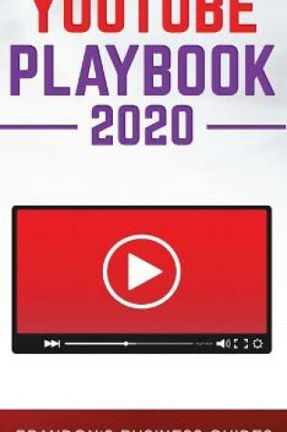 Cover of YouTube Playbook 2020 The Practical Guide to Rapidly Growing Your YouTube Channel, Building Your Loyal Tribe, and Monetising Your Following ithout Selling Your Soul