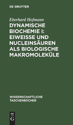 Book cover for Dynamische Biochemie I: Eiweiße Und Nucleinsäuren ALS Biologische Makromoleküle