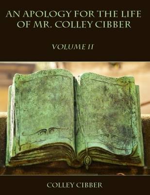 Book cover for An Apology for the Life of Mr. Colley Cibber : Volume II (Illustrated)