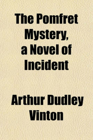 Cover of The Pomfret Mystery, a Novel of Incident