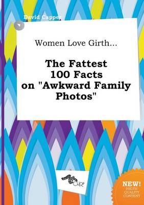 Book cover for Women Love Girth... the Fattest 100 Facts on Awkward Family Photos