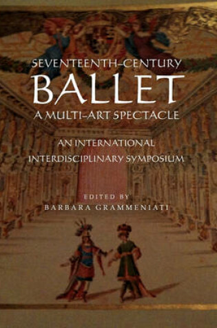 Cover of Seventeenth-Century Ballet A multi-art spectacle