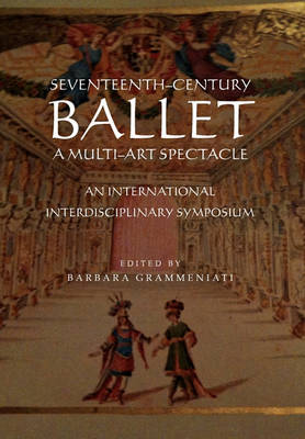Cover of Seventeenth-Century Ballet A multi-art spectacle