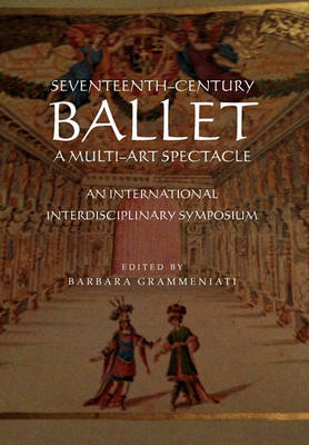 Book cover for Seventeenth-Century Ballet A multi-art spectacle