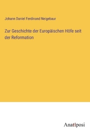 Cover of Zur Geschichte der Europäischen Höfe seit der Reformation