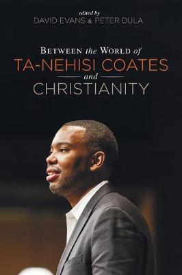 Cover of Between the world of Ta-Nehisi Coates and Christianity