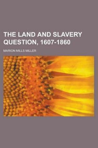 Cover of The Land and Slavery Question, 1607-1860