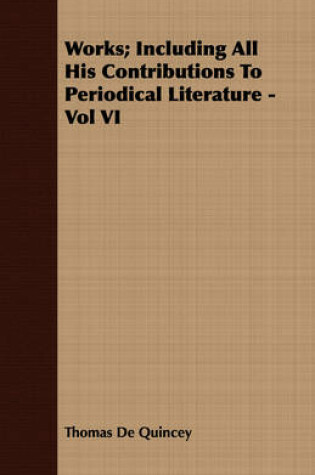 Cover of Works; Including All His Contributions To Periodical Literature - Vol VI
