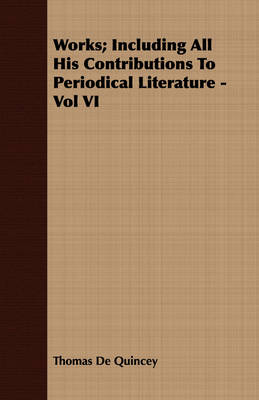 Book cover for Works; Including All His Contributions To Periodical Literature - Vol VI