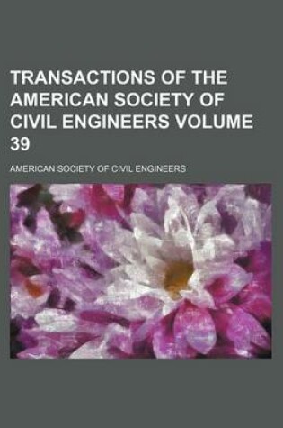 Cover of Transactions of the American Society of Civil Engineers Volume 39