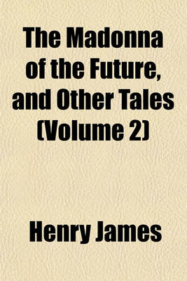 Book cover for The Madonna of the Future, and Other Tales (Volume 2)