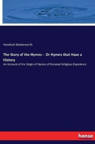 Cover of The Story of the Hymns - Or Hymns that Have a History