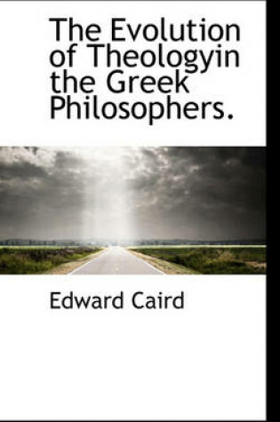 Cover of The Evolution of Theologyin the Greek Philosophers.