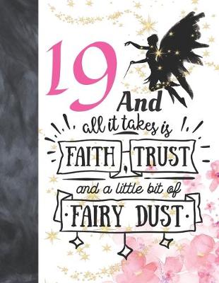 Book cover for 19 And All It Takes Is Faith, Trust And A Little Bit Of Fairy Dust