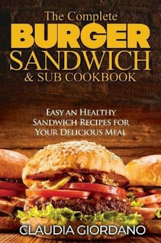 Cover of The Complete Burger Sandwich e Sub Cookbook