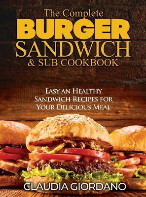 Cover of The Complete Burger Sandwich e Sub Cookbook