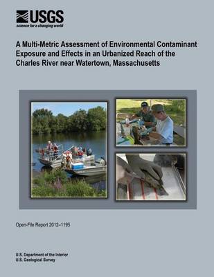 Book cover for A Multi-Metric Assessment of Environmental Contaminant Exposure and Effects in an Urbanized Reach of the Charles River near Watertown, Massachusetts