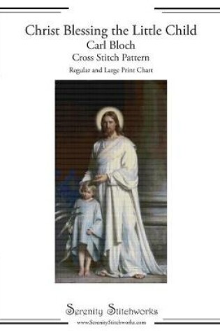 Cover of Christ Blessing the Little Child - Carl Bloch - Cross Stitch Pattern