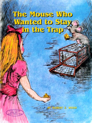 Book cover for The Mouse Who Wanted to Stay in the Trap