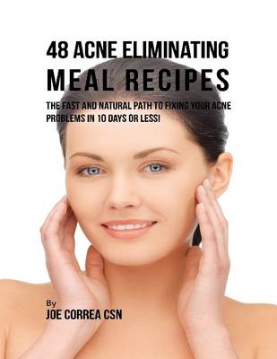 Book cover for 48 Acne Eliminating Meal Recipes: The Fast and Natural Path to Fixing Your Acne Problems In Less Than 10 Days!