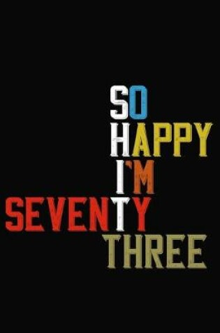 Cover of So Happy I'm Seventy Three