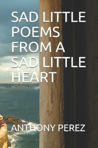 Cover of Sad Little Poems from a Sad Little Heart