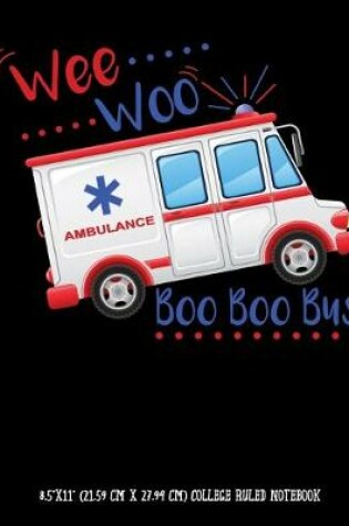 Cover of Wee Woo Ambulance Boo Boo Bus 8.5"x11" (21.59 cm x 27.94 cm) College Ruled Notebook