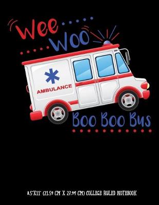 Book cover for Wee Woo Ambulance Boo Boo Bus 8.5"x11" (21.59 cm x 27.94 cm) College Ruled Notebook