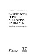 Book cover for La Educacion Superior Argentina En Debate