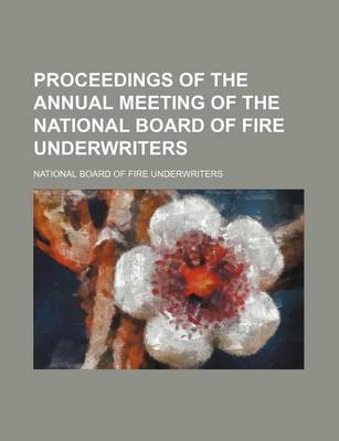 Book cover for Proceedings of the Annual Meeting of the National Board of Fire Underwriters