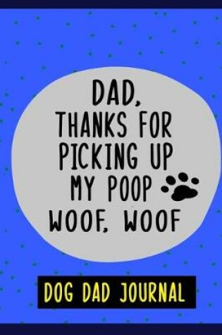 Cover of Dear Dad, Thanks for Picking Up My Poop Woof Woof!, Dog Dad Journal