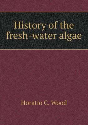 Book cover for History of the Fresh-Water Algae