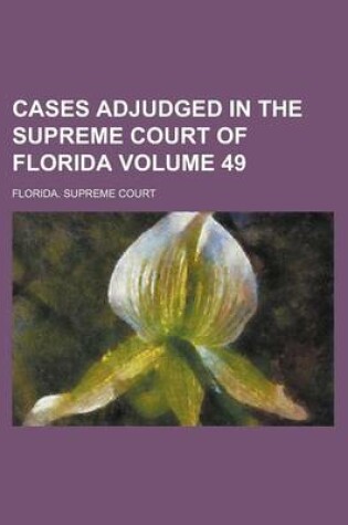 Cover of Cases Adjudged in the Supreme Court of Florida Volume 49