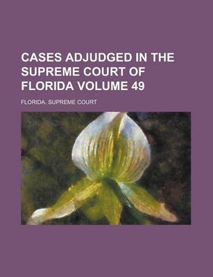 Book cover for Cases Adjudged in the Supreme Court of Florida Volume 49