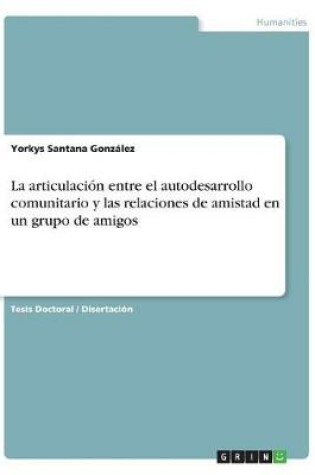 Cover of La articulación entre el autodesarrollo comunitario y las relaciones de amistad en un grupo de amigos