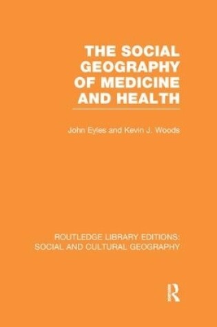 Cover of The Social Geography of Medicine and Health (RLE Social & Cultural Geography)