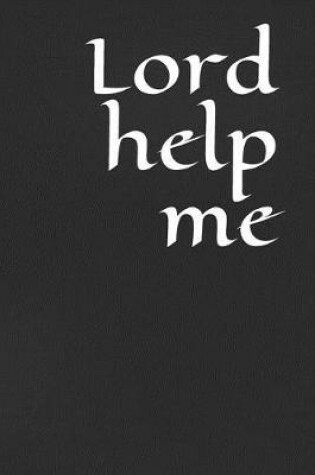 Cover of Lord Help Me