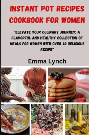 Cover of Instant Pot Recipes Cookbook for Women