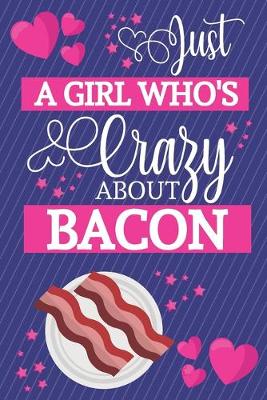Book cover for Just A Girl Who's Crazy About Bacon