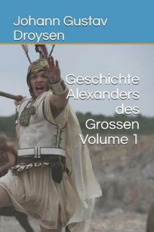 Cover of Geschichte Alexanders Des Grossen Volume 1
