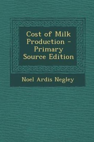 Cover of Cost of Milk Production - Primary Source Edition