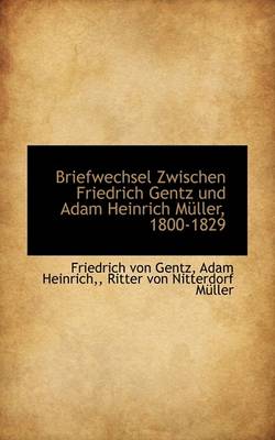 Book cover for Briefwechsel Zwischen Friedrich Gentz Und Adam Heinrich M Ller, 1800-1829