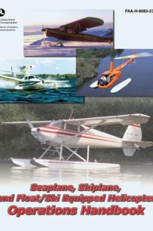 Cover of Seaplane, Skiplane, and Float/Ski Equipped Helicopter Operations Handbook (FAA-H-8083-23)