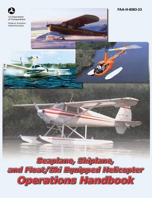 Book cover for Seaplane, Skiplane, and Float/Ski Equipped Helicopter Operations Handbook (FAA-H-8083-23)