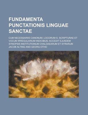 Book cover for Fundamenta Punctationis Linguae Sanctae; Cum Necessariis Canonum, Locorum S. Scripturae Et Vocum Irregularium Indicibus; Accedit Ejusdem Synopsis Inst